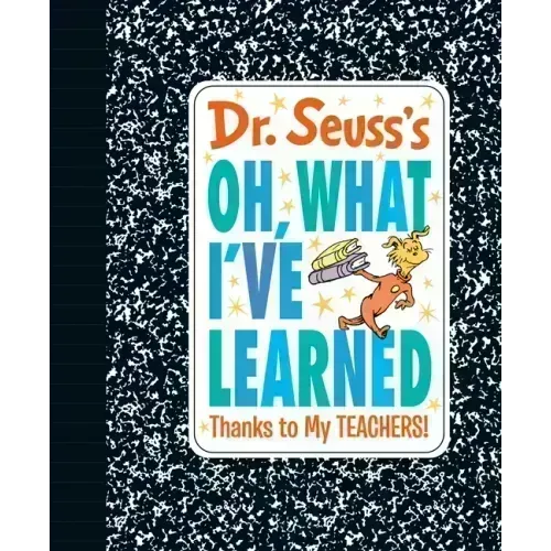 Dr. Seuss's Oh, What I've Learned: Thanks to My Teachers!
