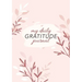 My Daily Gratitude Journal: (Pink Flora) A 52-Week Guide to Becoming Grateful