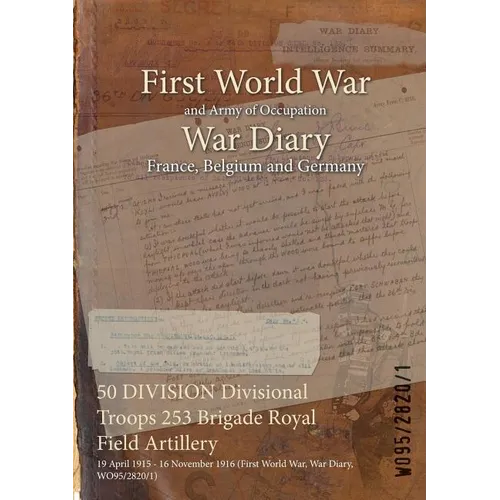 50 DIVISION Divisional Troops 253 Brigade Royal Field Artillery: 19 April 1915 - 16 November 1916 (First World War, War Diary, WO95/2820/1)