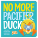 No More Pacifier, Duck