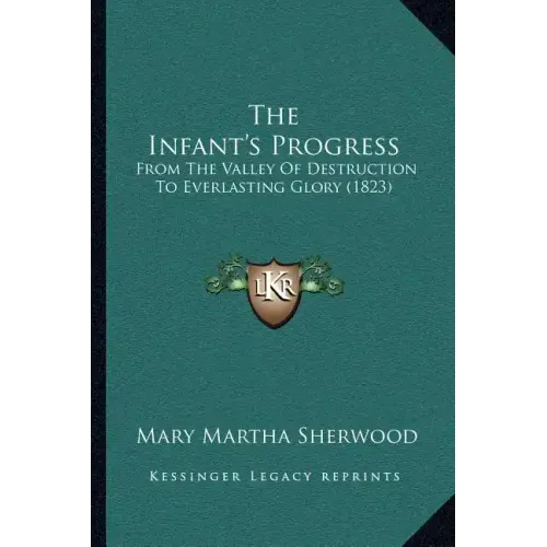 The Infant's Progress: From the Valley of Destruction to Everlasting Glory (1823)