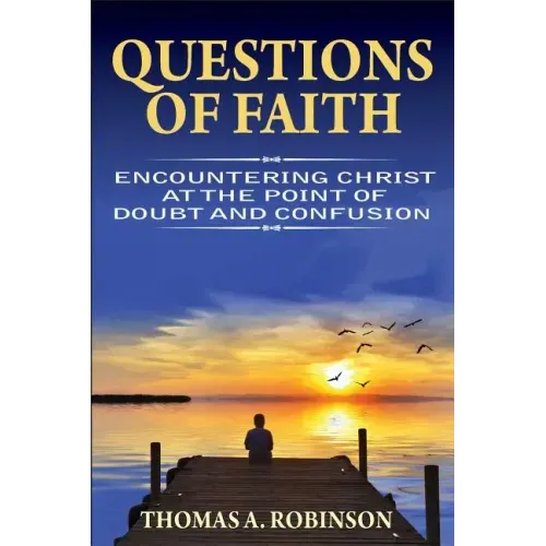 Questions of Faith: Encountering Christ at the Point of Doubt and Confusion