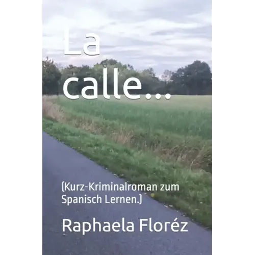 La calle...: (Kurz-Kriminalroman zum Spanisch Lernen.)