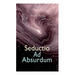 Seductio Ad Absurdum