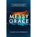 Messy Grace: How a Pastor with Gay Parents Learned to Love Others Without Sacrificing Conviction