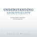 Understanding Spirituality: For Older Children, Adolescents and Other Beginners