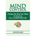 Mind Control: Change The Way You Think So You Can Live A LIMITLESS Life