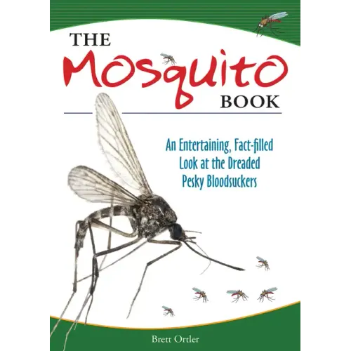 The Mosquito Book: An Entertaining, Fact-Filled Look at the Dreaded Pesky Bloodsuckers