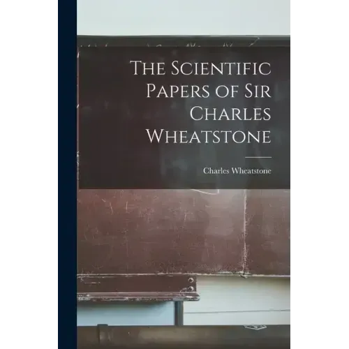 The Scientific Papers of Sir Charles Wheatstone