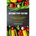 Intermittent Fasting: Continue Eating the Food You Like and Lose Weight, Simple and Practical Fasting Method That Gives Result (16:8 Diet Me