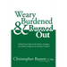 Weary, Burdened & Burned Out: Finding Green Pastures for Pastors, Chaplains, and Leaders Caught on the Ministry Treadmill