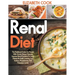 Renal Diet: The Nutritional Guide For People With Chronic Kidney Disease: Improve Renal Functions To Avoid Dialysis By Easily Lowe