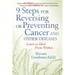 9 Steps for Reversing or Preventing Cancer and Other Diseases: Learn to Heal from Within