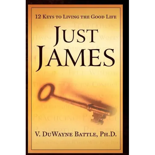 Just James: 12 Keys to Living the Good Life