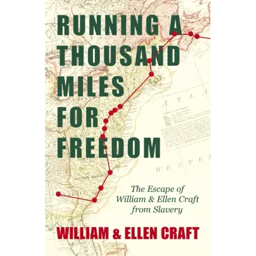 Running a Thousand Miles for Freedom - The Escape of William and Ellen Craft from Slavery;With an Introductory Chapter by Frederick Douglass