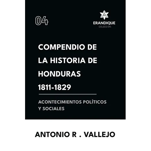 Compendio de la historia de Honduras 1811-1829 (Acontecimientos políticos y sociales)