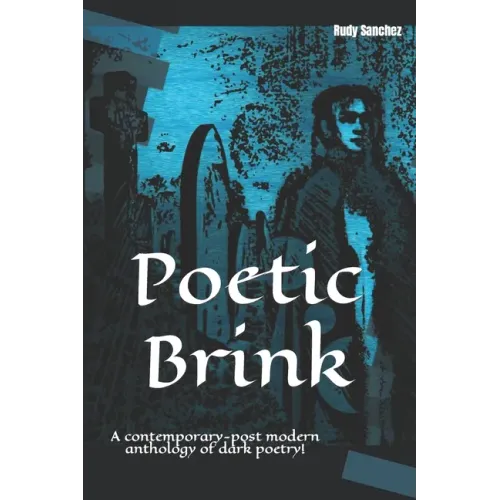Poetic Brink: A contemporary-post modern anthology of dark poetry!