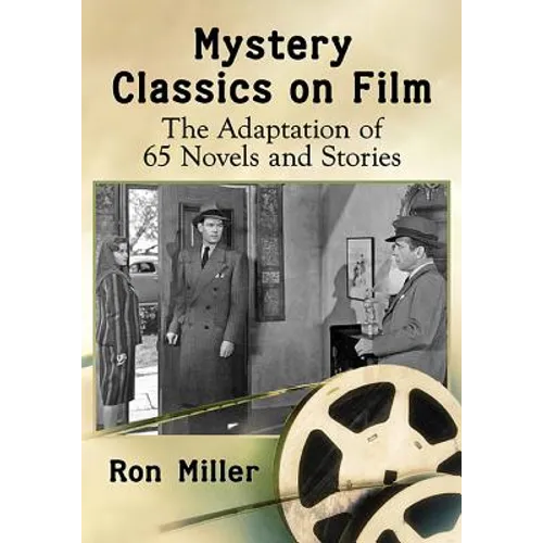 Mystery Classics on Film: The Adaptation of 65 Novels and Stories