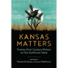 Kansas Matters: Twenty-First-Century Writers on the Sunflower State