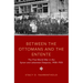 Between the Ottomans and the Entente: The First World War in the Syrian and Lebanese Diaspora, 1908-1925