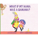 What If My Nana Was a Banana?