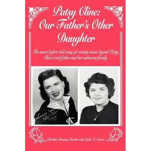 Patsy Cline: Our Father's Other Daughter: The Never Before Told Story of Country Music Legend Patsy Cline's Real Father and Her Unk