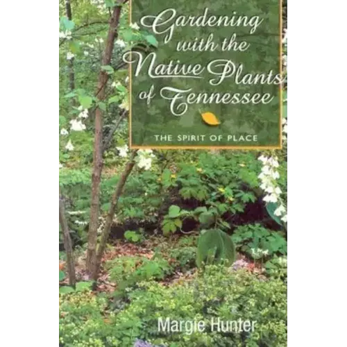 Gardening With the Native Plants of Tennessee: The Spirit of Place