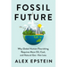 Fossil Future: Why Global Human Flourishing Requires More Oil, Coal, and Natural Gas--Not Less