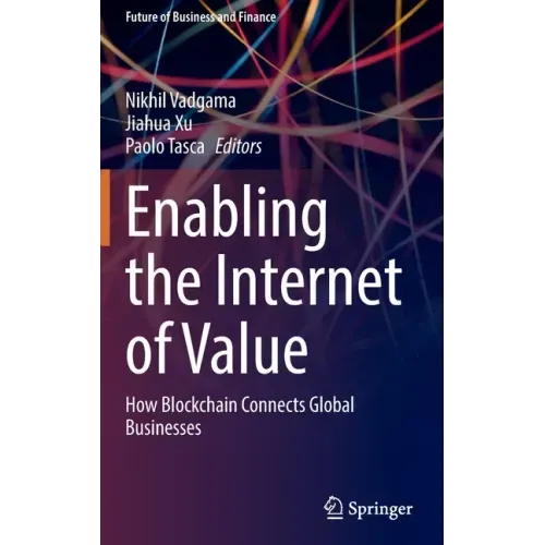 Enabling the Internet of Value: How Blockchain Connects Global Businesses