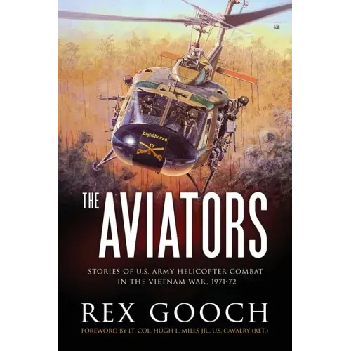 The Aviators: Stories of U.S. Army Helicopter Combat in the Vietnam War, 1971-72