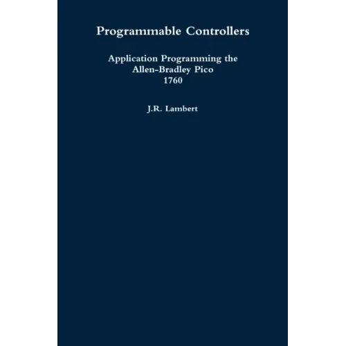 Programmable Controllers: Application Programming the Allen-Bradley Pico 1760