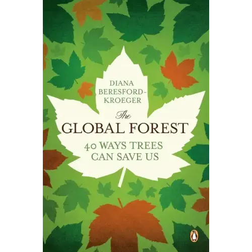 The Global Forest: Forty Ways Trees Can Save Us