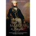 The Marquis de Lafayette: The Life and Legacy of the American Revolution's Most Famous Foreign Soldier