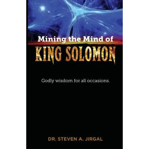 Mining the Mind of King Solomon: Godly Wisdom for All Occasions