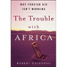The Trouble with Africa: Why Foreign Aid Isn't Working