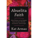 Abuelita Faith: What Women on the Margins Teach Us about Wisdom, Persistence, and Strength