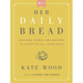 Her Daily Bread: Inspired Words and Recipes to Feast on All Year Long