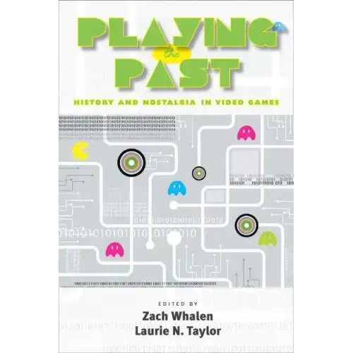 Playing the Past: History and Nostalgia in Video Games