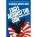 Eagle Against the Sun: The American War with Japan