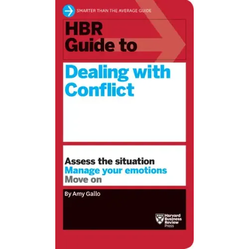 HBR Guide to Dealing with Conflict (HBR Guide Series)