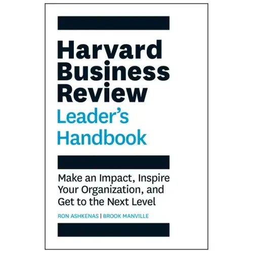 Harvard Business Review Leader's Handbook: Make an Impact, Inspire Your Organization, and Get to the Next Level
