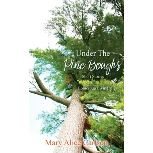 Under The Pine Boughs: (Short Stories of Homespun Living)