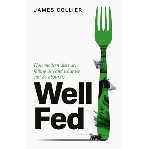 Well Fed: How Modern Diets Are Failing Us (and What We Can Do about It)