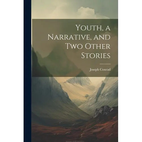 Youth, a Narrative, and two Other Stories