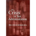 The Crisis in Tax Administration