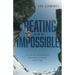 Beating the Impossible: A Life of Comebacks, Extreme Sports and PTSD