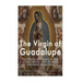The Virgin of Guadalupe: The History and Legacy of One of the Catholic Church's Most Venerated Images