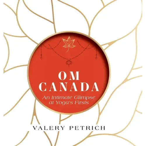 Om Canada: An Intimate Glimpse at Yoga's Firsts