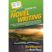 HowExpert Guide to Novel Writing: 101 Tips on Planning Your Fictional World, Developing Characters, Writing Your Novel, and Publishing Your Book