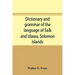 Dictionary and grammar of the language of Saʻa and Ulawa, Solomon islands